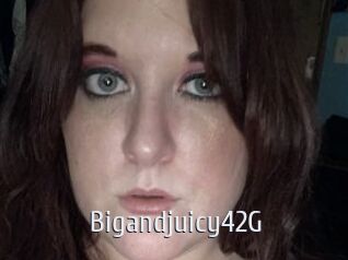 Bigandjuicy42G