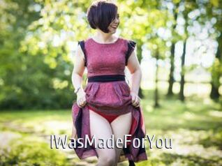 IWasMadeForYou