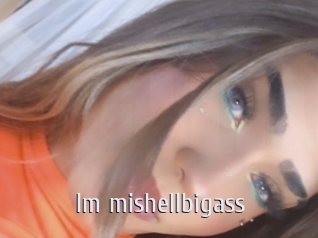 Im_mishellbigass