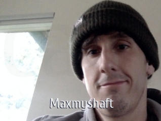 Maxmyshaft