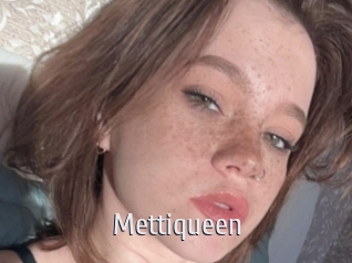 Mettiqueen