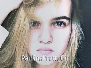 PaulinaPrettyGirl