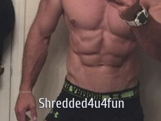 Shredded4u4fun