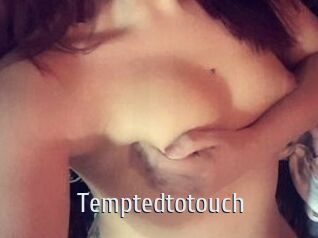 Temptedtotouch