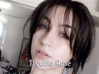 Trouble_Rose